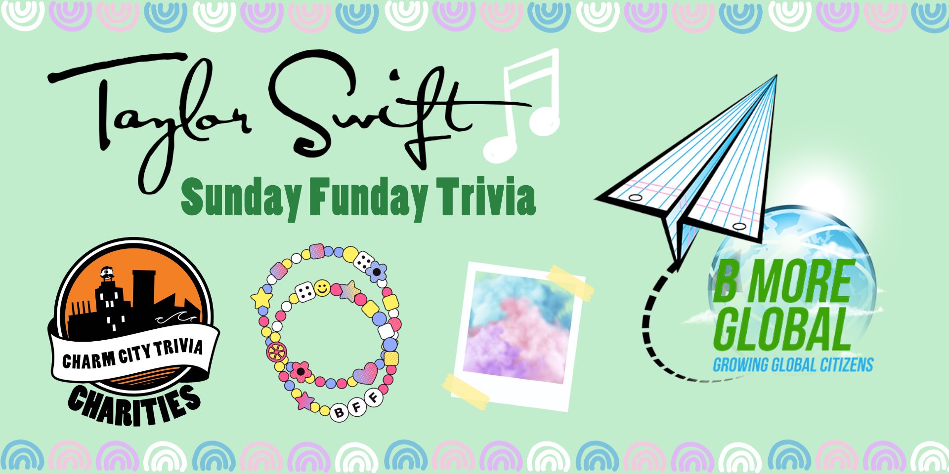 a light green background with a colorful border, the Charm City Trivia Charities logo, the B More Global logo, friendship bracelets, a polaroid photo of colorful clouds, Taylor Swift's name, white music notes, and dark green text. The text reads: Sunday Funday Trivia