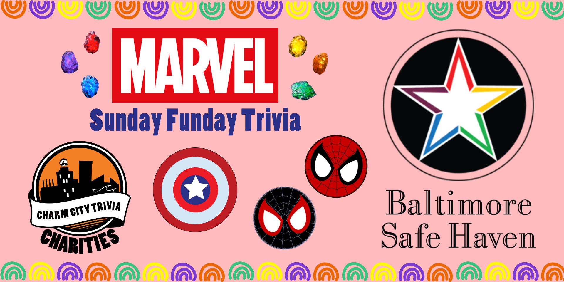 a pink background with a colorful border, the Charm City Trivia Charities logo, the Baltimore Safe Haven logo, the Marvel logo, the infinity stones, captain america's shield, peter parker's & miles morales' spider-man masks, and dark blue text. The text reads: Sunday Funday Trivia
