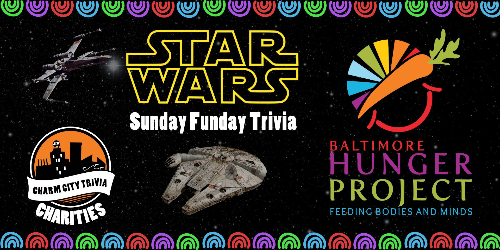 a starry space background with a colorful border, the Charm City Trivia Charities logo, the Baltimore Hunger Project logo, the Star Wars logo, the Millennium Falcon, an X-Wing, and white text. The text reads: Sunday Funday Trivia